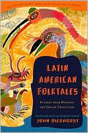 John Bierhorst: Latin American Folktales: Stories from Hispanic and Indian Traditions