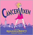 Marisa Acocella Marchetto: Cancer Vixen: A True Story