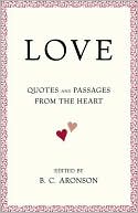 B.C. Aronson: Love: Quotes and Passages from the Heart