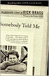 Book cover image of Somebody Told Me: The Newspaper Stories of Rick Bragg by Rick Bragg