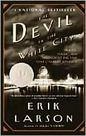 Erik Larson: The Devil in the White City: Murder, Magic, and Madness at the Fair That Changed America