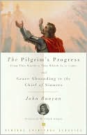 John Bunyan: The Pilgrim's Progress from This World to That Which Is to Come and Grace Abounding to the Chief of Sinners