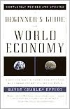 Book cover image of A Beginner's Guide to the World Economy: Eighty-one Basic Economic Concepts That Will Change the Way You See the World by Randy Charles Epping