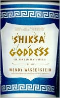 Book cover image of Shiksa Goddess: Or, how I Spent My Forties by Wendy Wasserstein