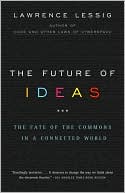 Book cover image of The Future of Ideas: The Fate of the Commons in a Connected World by Lawrence Lessig