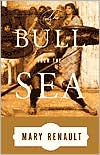 Mary Renault: The Bull from the Sea