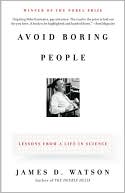 James D. Watson: Avoid Boring People: Lessons from a Life in Science