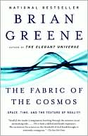 Brian Greene: The Fabric of the Cosmos: Space, Time, and the Texture of Reality