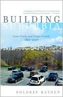 Dolores Hayden: Building Suburbia: Green Fields and Urban Growth, 1820-2000