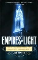Jill Jonnes: Empires of Light: Edison, Tesla, Westinghouse, and the Race to Electrify the World
