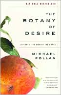 Michael Pollan: The Botany of Desire: A Plant's-Eye View of the World