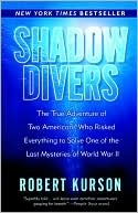 Book cover image of Shadow Divers: The True Adventure of Two Americans Who Risked Everything to Solve One of the Last Mysteries of World War II by Robert Kurson