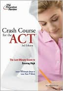 Princeton Review: Crash Course for the ACT: The Last-Minute Guide to Scoring High