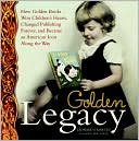 Book cover image of Golden Legacy: How Golden Books Won Children's Hearts, Changed Publishing Forever, and Became an American Icon Along the Way by Leonard S. Marcus