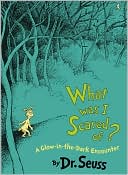 Dr. Seuss: What Was I Scared Of?: A Glow-in-the-Dark Encounter