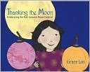 Grace Lin: Thanking the Moon: Celebrating the Mid-Autumn Moon Festival