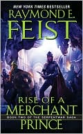 Book cover image of Rise of a Merchant Prince (Serpentwar Saga Series #2) by Raymond E. Feist