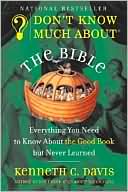 Kenneth C. Davis: Dont Know Much about the Bible: Everything You Need to Know about the Good Book but Never Learned