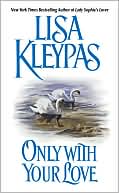 Lisa Kleypas: Only with Your Love