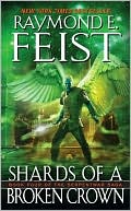Raymond E. Feist: Shards of a Broken Crown (Serpentwar Saga Series #4)
