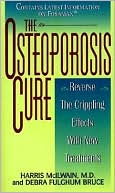 Harris Mcilwain: Osteoporosis Cure: Reverse the Crippling Effects With New Treatments