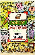 Book cover image of Poetry Matters: Writing a Poem from the Inside Out by Ralph Fletcher