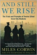 Book cover image of And Still We Rise: The Trials and Triumphs of Twelve Gifted Inner-City High School Students by Miles Corwin