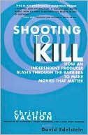Book cover image of Shooting to Kill: How an Independent Producer Blasts Through the Barriers to Make Movies that Matter by Christine Vachon