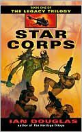 Ian Douglas: Star Corps (Legacy Trilogy Series #1)