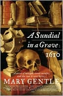 Mary Gentle: Sundial in a Grave: 1610: A Novel