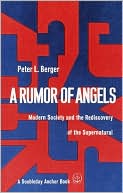 Peter L. Berger: A Rumor of Angels: Modern Society and the Rediscovery of the Supernatural