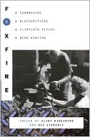 Foxfire Fund, Inc.: Foxfire 5: Ironmaking, Blacksmithing, Flintlock Rifles, Bear Hunting, and Other Affairs of Plain Living (Foxfire Series)