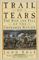 John Ehle: Trail of Tears: The Rise and Fall of the Cherokee Nation