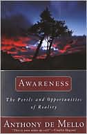 Anthony De Mello: Awareness: The Perils and Opportunities of Reality