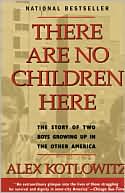Alex Kotlowitz: There Are No Children Here: The Story of Two Boys Growing up in the Other America