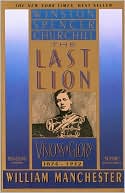 Book cover image of The Last Lion: Winston Spencer Churchill: Visions of Glory, 1874-1932, Vol. 1 by William Manchester