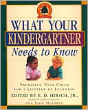 E. D. Hirsch: What Your Kindergartner Needs to Know: Preparing Your Child for a Lifetime of Learning