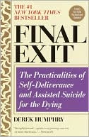 Book cover image of Final Exit: The Practicalities of Self-Deliverance and Assisted Suicide for the Dying by Derek Humphry