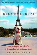 Book cover image of Ella in Europe: An American Dog's International Adventures by Michael Konik
