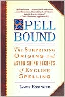 James Essinger: Spellbound: The Surprising Origins and Astonishing Secrets of English Spelling