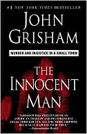 John Grisham: The Innocent Man: Murder and Injustice in a Small Town