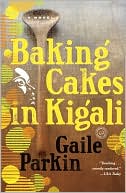 Gaile Parkin: Baking Cakes in Kigali