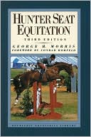 Book cover image of Hunter Seat Equitation by George H. Morris