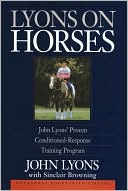 John Lyons: Lyons on Horses: John Lyons' Proven Conditioned-Response Training Program: John Lyons' Proven Conditioned-Response Training Program