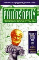 Frederick Copleston: A History of Philosophy Volume I: Greece and Rome- From the Pre-Scoratics to Plotinus