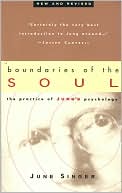 June Singer: Boundaries of the Soul: The Practice of Jung's Psychology: Revised and Updated