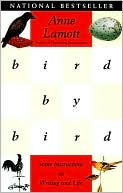 Anne Lamott: Bird by Bird: Some Instructions on Writing and Life