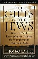 Thomas Cahill: The Gifts of the Jews: How a Tribe of Desert Nomads Changed the Way Everyone Thinks and Feels
