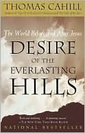 Thomas Cahill: Desire of the Everlasting Hills: The World Before and After Jesus