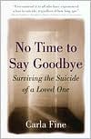 Carla Fine: No Time to Say Goodbye: Surviving the Suicide of A Loved One
